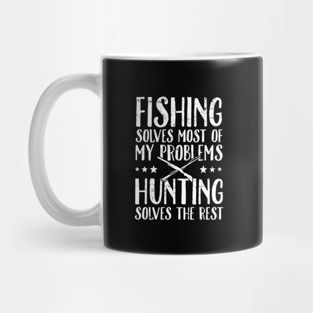 Fishing solves most of my problems hunting solves the rest by captainmood